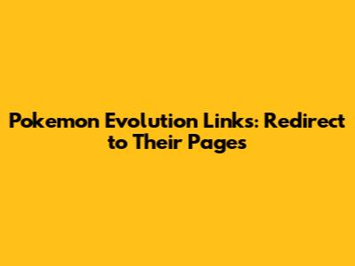 Pokemon Evolution Links: Redirect to Their Pages