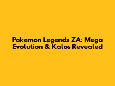 Pokemon Legends ZA: Mega Evolution & Kalos Revealed