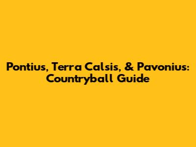 Pontius, Terra Calsis, & Pavonius: Countryball Guide