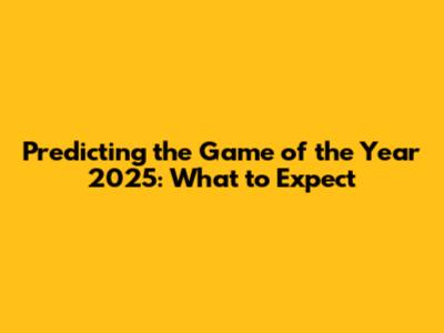 Predicting the Game of the Year 2025: What to Expect