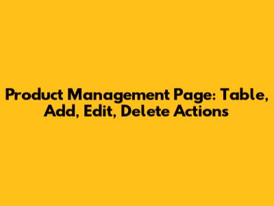 Product Management Page: Table, Add, Edit, Delete Actions