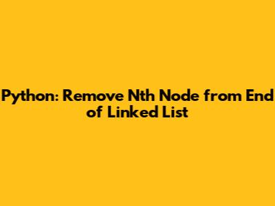 Python: Remove Nth Node from End of Linked List