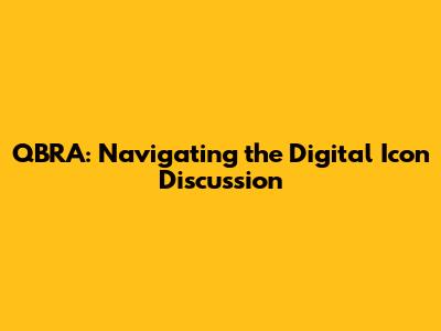 QBRA: Navigating the Digital Icon Discussion