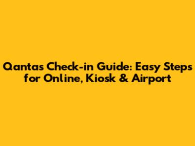 Qantas Check-in Guide: Easy Steps for Online, Kiosk & Airport