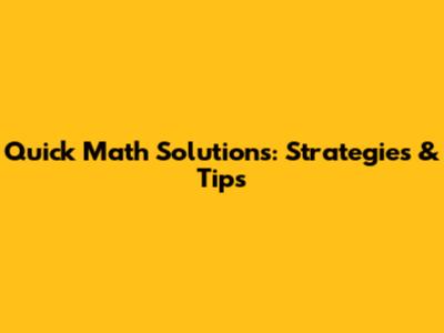 Quick Math Solutions: Strategies & Tips