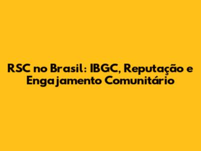 RSC no Brasil: IBGC, Reputação e Engajamento Comunitário