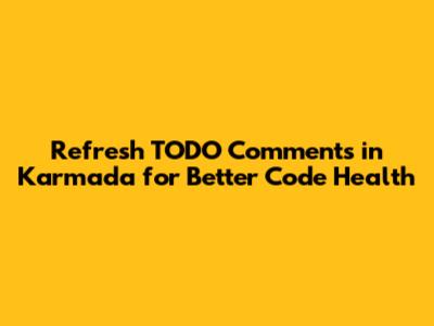 Refresh `TODO` Comments in Karmada for Better Code Health