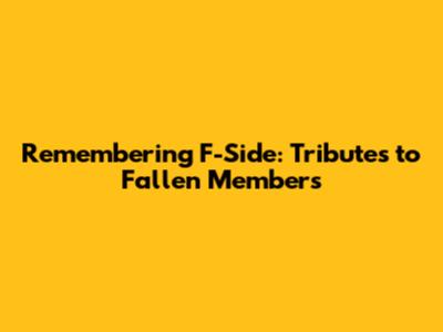 Remembering F-Side: Tributes to Fallen Members