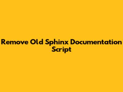 Remove Old Sphinx Documentation Script