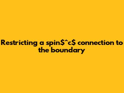 Restricting a spin$^c$ connection to the boundary