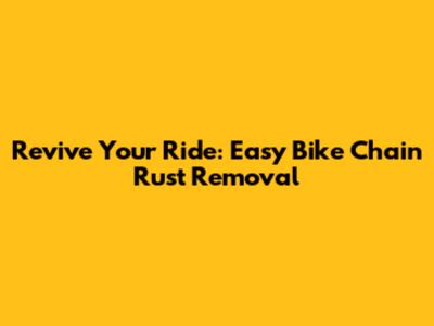 Revive Your Ride: Easy Bike Chain Rust Removal