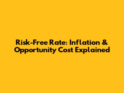 Risk-Free Rate: Inflation & Opportunity Cost Explained