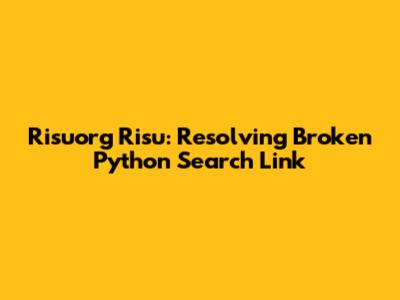 Risuorg Risu: Resolving Broken Python Search Link