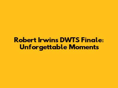 Robert Irwin's DWTS Finale: *Unforgettable Moments*