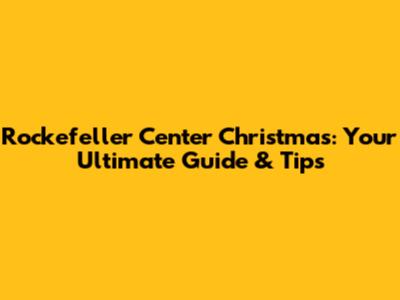 Rockefeller Center Christmas: Your Ultimate Guide & Tips