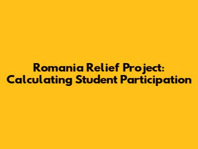 Romania Relief Project: Calculating Student Participation