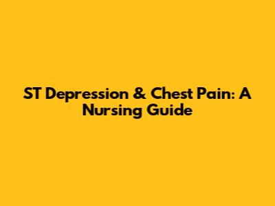 ST Depression & Chest Pain: A Nursing Guide