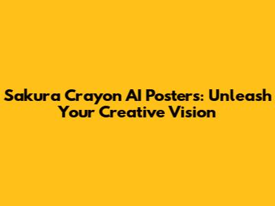 Sakura Crayon AI Posters: Unleash Your Creative Vision