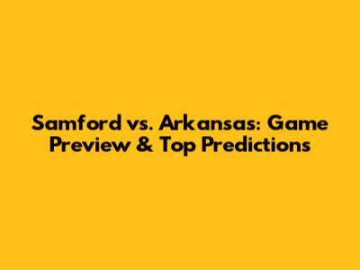 Samford vs. Arkansas: Game Preview & Top Predictions