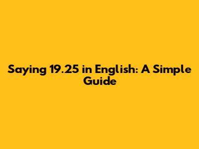 Saying 19.25 in English: A Simple Guide