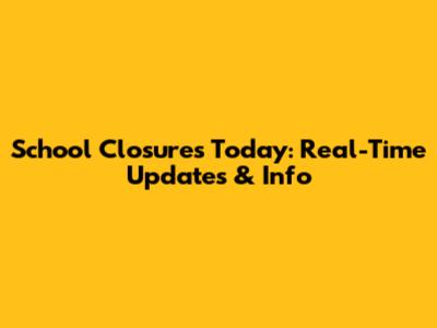 School Closures Today: Real-Time Updates & Info