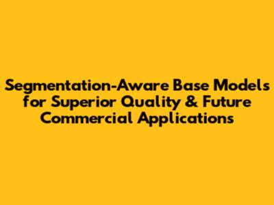 Segmentation-Aware Base Models for Superior Quality & Future Commercial Applications