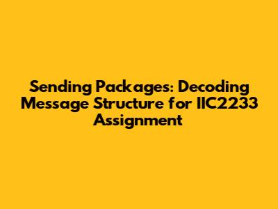 Sending Packages: Decoding Message Structure for IIC2233 Assignment