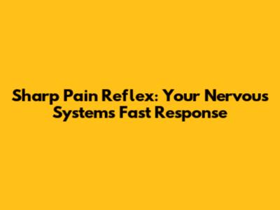 Sharp Pain Reflex: Your Nervous System's Fast Response