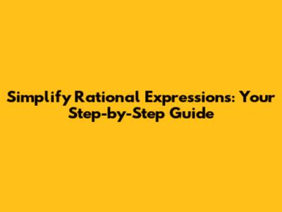 Simplify Rational Expressions: Your Step-by-Step Guide