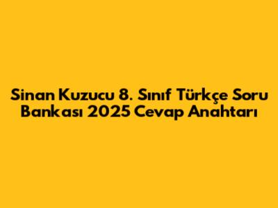 Sinan Kuzucu 8. Sınıf Türkçe Soru Bankası 2025 Cevap Anahtarı