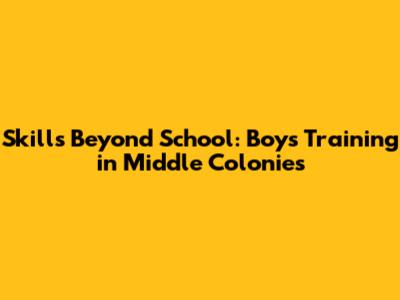 Skills Beyond School: Boys' Training in Middle Colonies