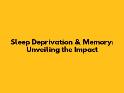 Sleep Deprivation & Memory: Unveiling the Impact