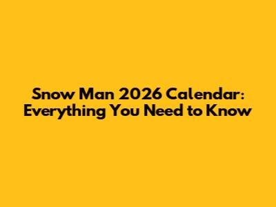 Snow Man 2026 Calendar: Everything You Need to Know