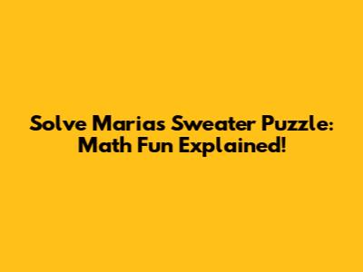 Solve Maria's Sweater Puzzle: Math Fun Explained!