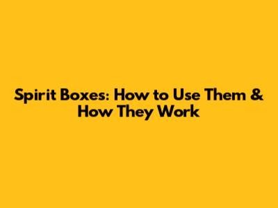 Spirit Boxes: How to Use Them & How They Work