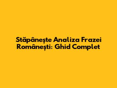 Stăpânește Analiza Frazei Românești: Ghid Complet