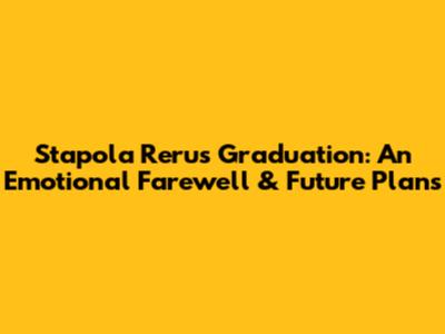 Stapola Reru's Graduation: An Emotional Farewell & Future Plans