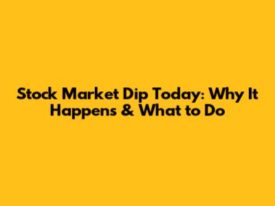 Stock Market Dip Today: Why It Happens & What to Do