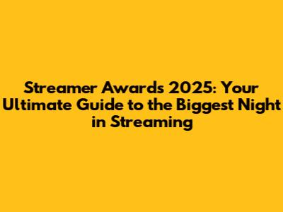 Streamer Awards 2025: Your Ultimate Guide to the Biggest Night in Streaming