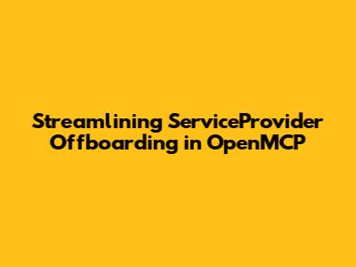 Streamlining ServiceProvider Offboarding in OpenMCP