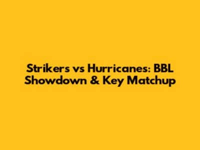 Strikers vs Hurricanes: BBL Showdown & Key Matchup