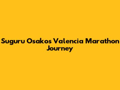 Suguru Osako's Valencia Marathon Journey