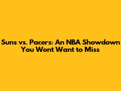 Suns vs. Pacers: An NBA Showdown You Won't Want to Miss