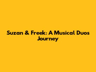 Suzan & Freek: A Musical Duo's Journey