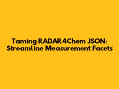 Taming RADAR4Chem JSON: Streamline Measurement Facets