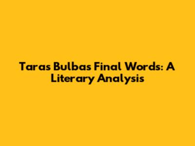Taras Bulba's Final Words: A Literary Analysis