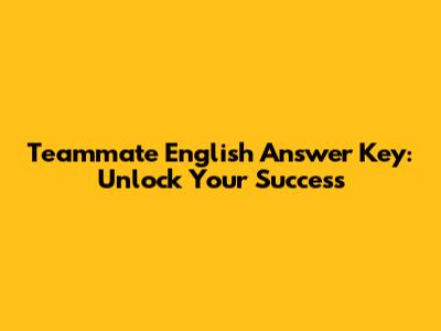 Teammate English Answer Key: Unlock Your Success