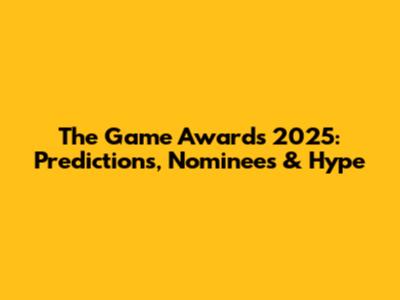 The Game Awards 2025: Predictions, Nominees & Hype
