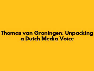Thomas van Groningen: Unpacking a Dutch Media Voice