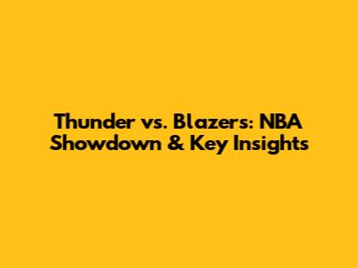 Thunder vs. Blazers: NBA Showdown & Key Insights